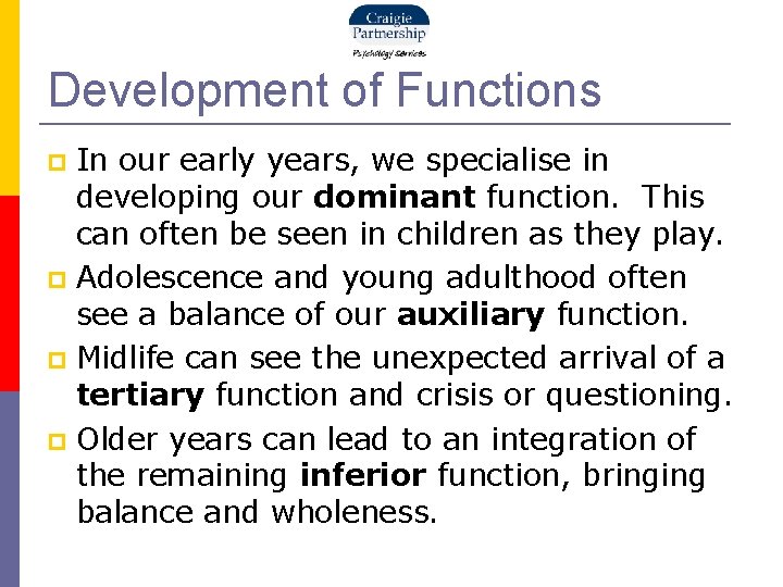 Development of Functions In our early years, we specialise in developing our dominant function.