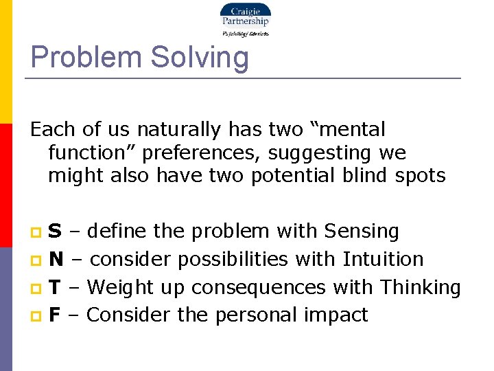 Problem Solving Each of us naturally has two “mental function” preferences, suggesting we might