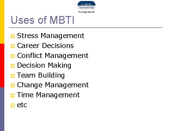 Uses of MBTI Stress Management Career Decisions Conflict Management Decision Making Team Building Change