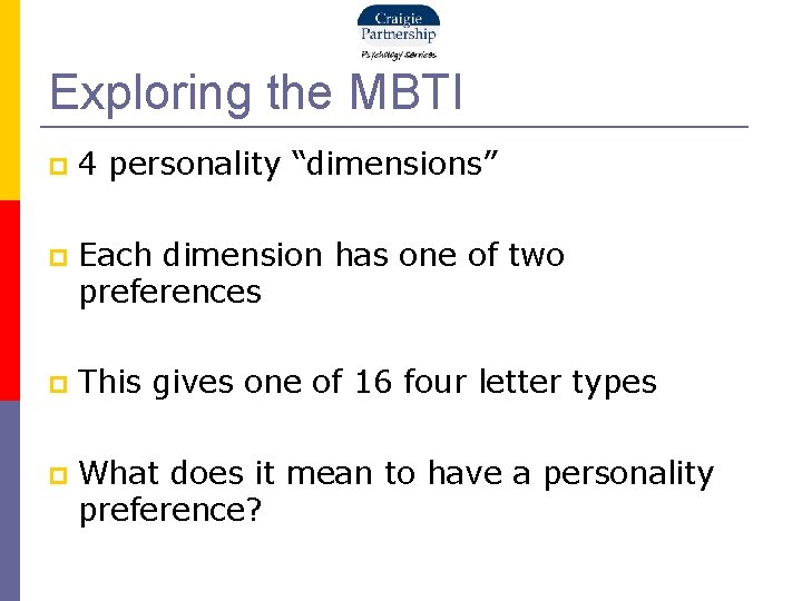 Exploring the MBTI 4 personality “dimensions” Each dimension has one of two preferences This