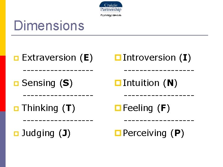Dimensions Extraversion (E) --------- Sensing (S) --------- Thinking (T) --------- Judging (J) Introversion (I)