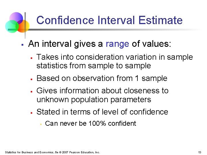 Confidence Interval Estimate § An interval gives a range of values: § § Takes