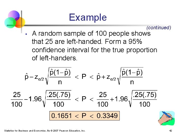 Example (continued) § A random sample of 100 people shows that 25 are left-handed.