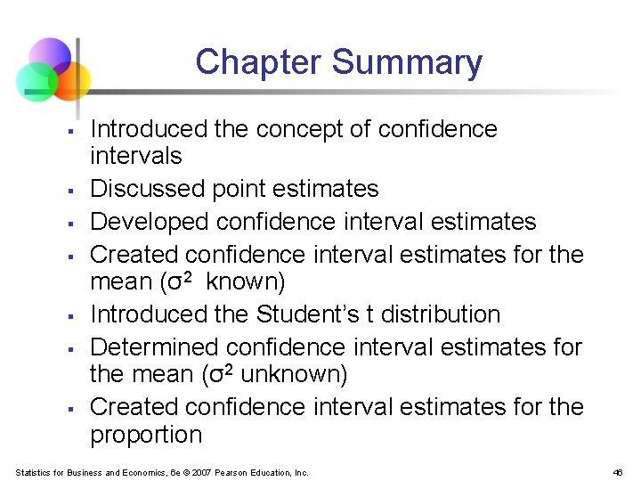 Chapter Summary § § § § Introduced the concept of confidence intervals Discussed point