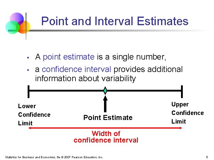 Point and Interval Estimates § § A point estimate is a single number, a