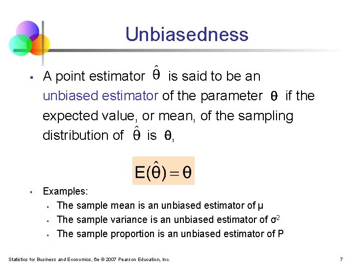 Unbiasedness § § A point estimator is said to be an unbiased estimator of