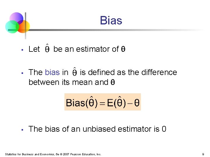 Bias § § § Let be an estimator of The bias in is defined