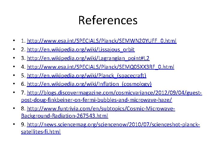 References 1. http: //www. esa. int/SPECIALS/Planck/SEMWN 20 YUFF_0. html 2. http: //en. wikipedia. org/wiki/Lissajous_orbit