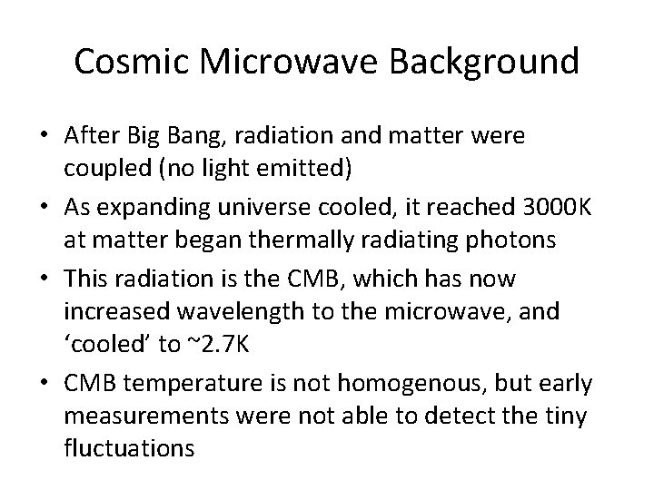 Cosmic Microwave Background • After Big Bang, radiation and matter were coupled (no light