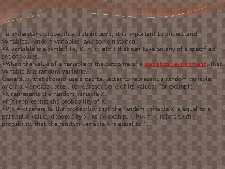 To understand probability distributions, it is important to understand variables. random variables, and some