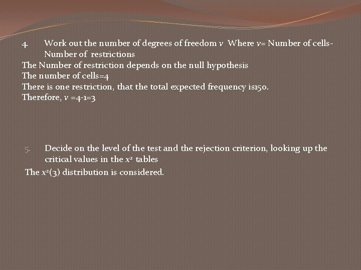 4. Work out the number of degrees of freedom v Where v= Number of