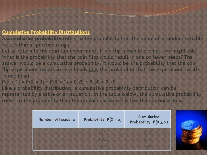 Cumulative Probability Distributions A cumulative probability refers to the probability that the value of