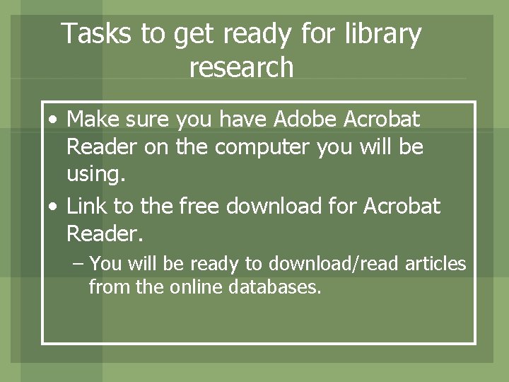 Tasks to get ready for library research • Make sure you have Adobe Acrobat