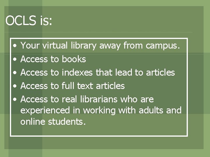 OCLS is: • • • Your virtual library away from campus. Access to books