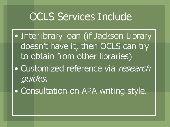 OCLS Services Include • Interlibrary loan (if Jackson Library doesn’t have it, then OCLS
