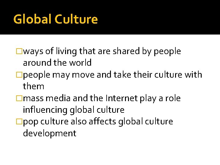 Global Culture �ways of living that are shared by people around the world �people