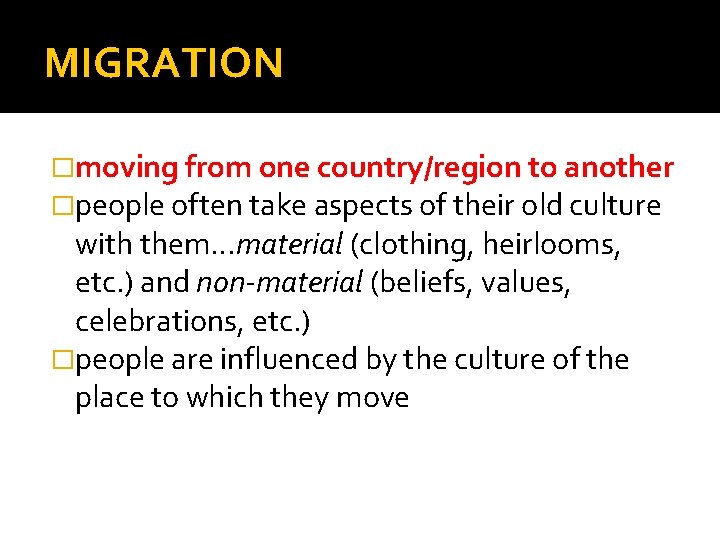 MIGRATION �moving from one country/region to another �people often take aspects of their old