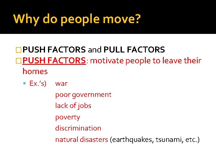 Why do people move? �PUSH FACTORS and PULL FACTORS �PUSH FACTORS: motivate people to