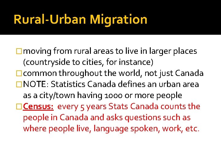 Rural-Urban Migration �moving from rural areas to live in larger places (countryside to cities,
