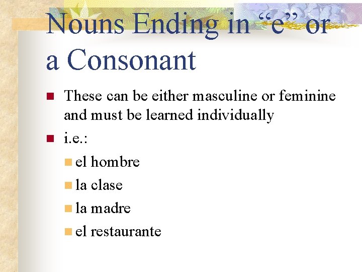 Nouns Ending in “e” or a Consonant n n These can be either masculine