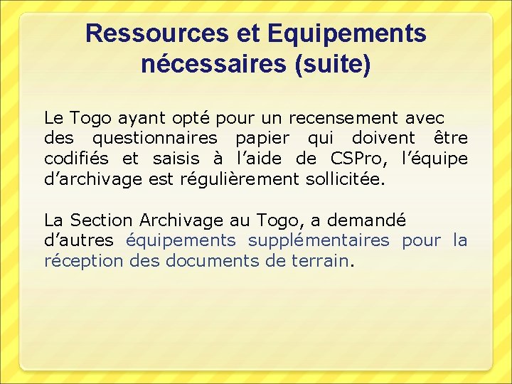 Ressources et Equipements nécessaires (suite) Le Togo ayant opté pour un recensement avec des