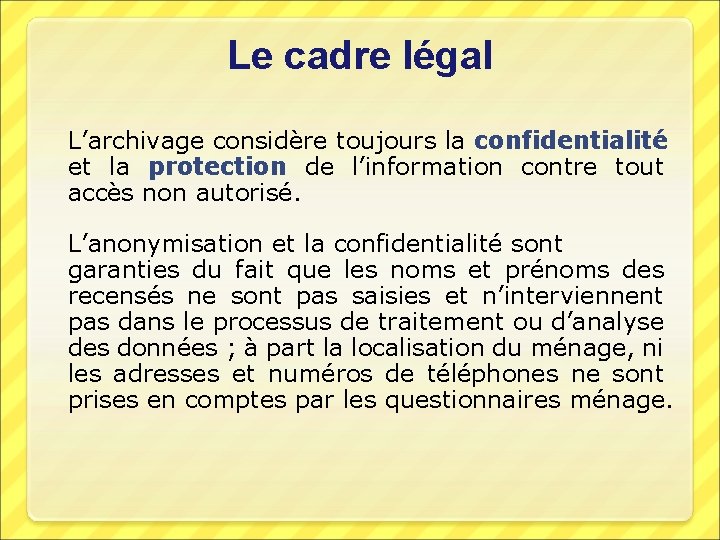 Le cadre légal L’archivage considère toujours la confidentialité et la protection de l’information contre