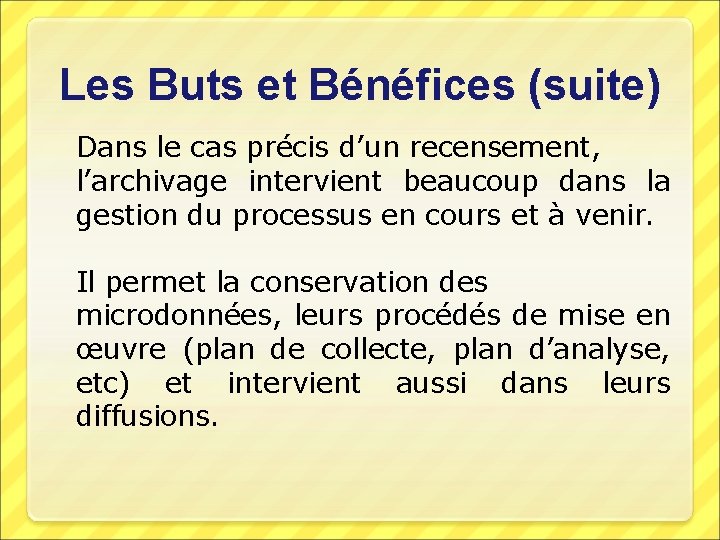 Les Buts et Bénéfices (suite) Dans le cas précis d’un recensement, l’archivage intervient beaucoup