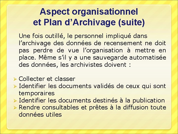 Aspect organisationnel et Plan d’Archivage (suite) Une fois outillé, le personnel impliqué dans l’archivage