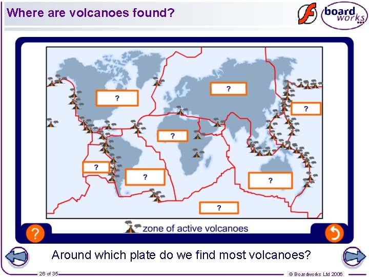 Where are volcanoes found? Around which plate do we find most volcanoes? 26 of