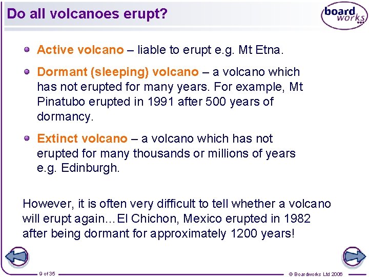 Do all volcanoes erupt? Active volcano – liable to erupt e. g. Mt Etna.