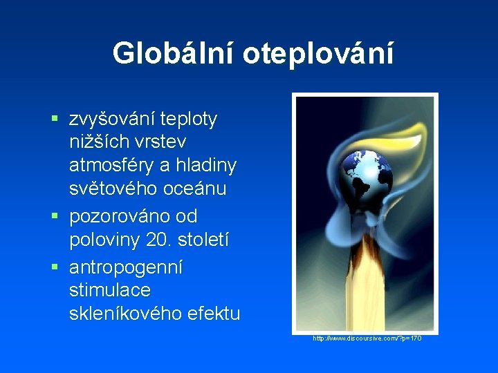 Globální oteplování § zvyšování teploty nižších vrstev atmosféry a hladiny světového oceánu § pozorováno