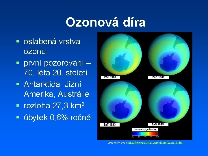 Ozonová díra § oslabená vrstva ozonu § první pozorování – 70. léta 20. století