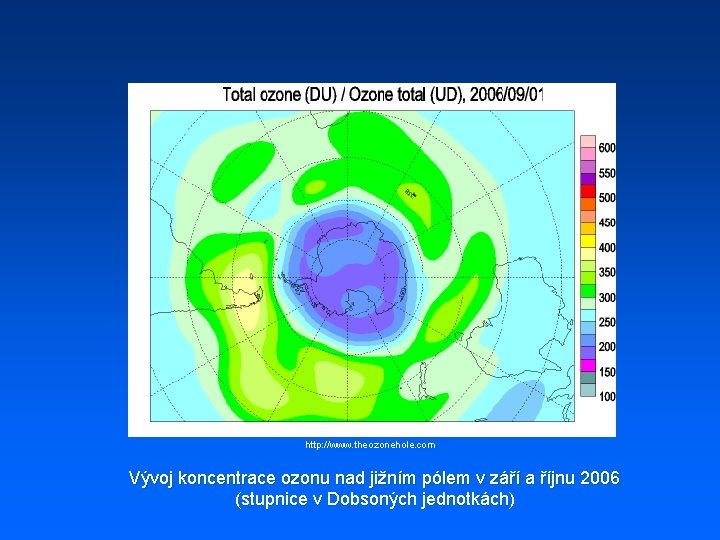 http: //www. theozonehole. com Vývoj koncentrace ozonu nad jižním pólem v září a říjnu