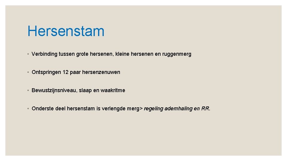 Hersenstam ◦ Verbinding tussen grote hersenen, kleine hersenen en ruggenmerg ◦ Ontspringen 12 paar