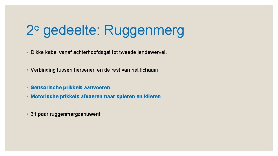 e 2 gedeelte: Ruggenmerg ◦ Dikke kabel vanaf achterhoofdsgat tot tweede lendewervel. ◦ Verbinding