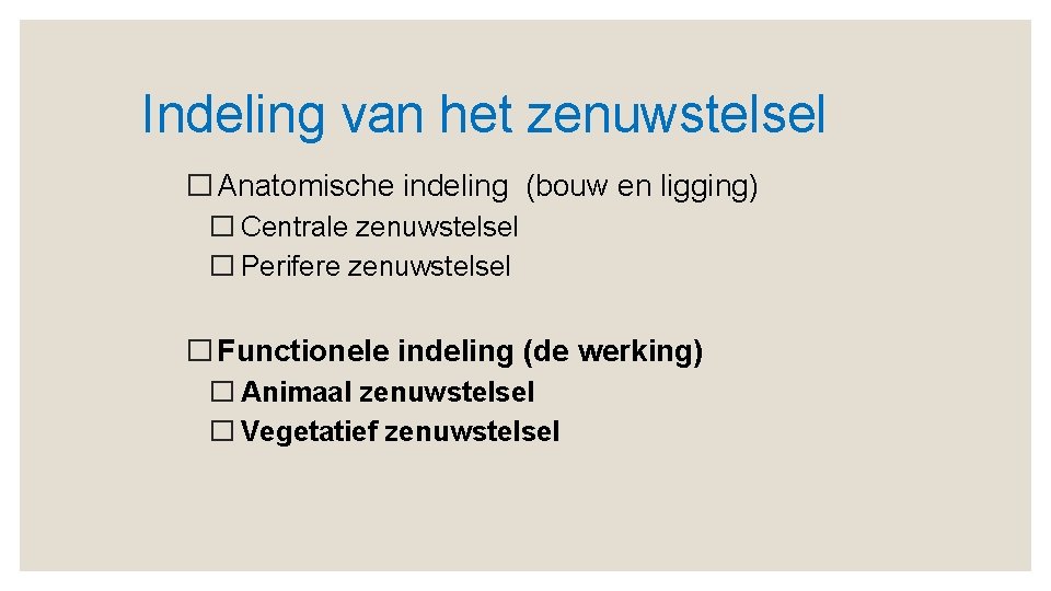 Indeling van het zenuwstelsel � Anatomische indeling (bouw en ligging) � Centrale zenuwstelsel �