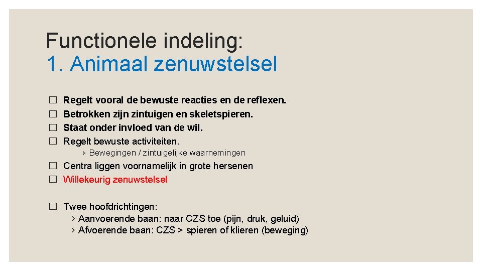 Functionele indeling: 1. Animaal zenuwstelsel � � Regelt vooral de bewuste reacties en de