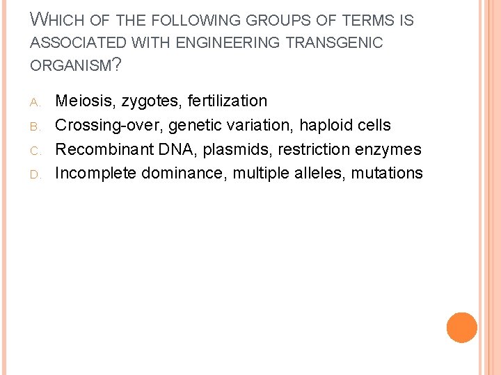 WHICH OF THE FOLLOWING GROUPS OF TERMS IS ASSOCIATED WITH ENGINEERING TRANSGENIC ORGANISM? A.