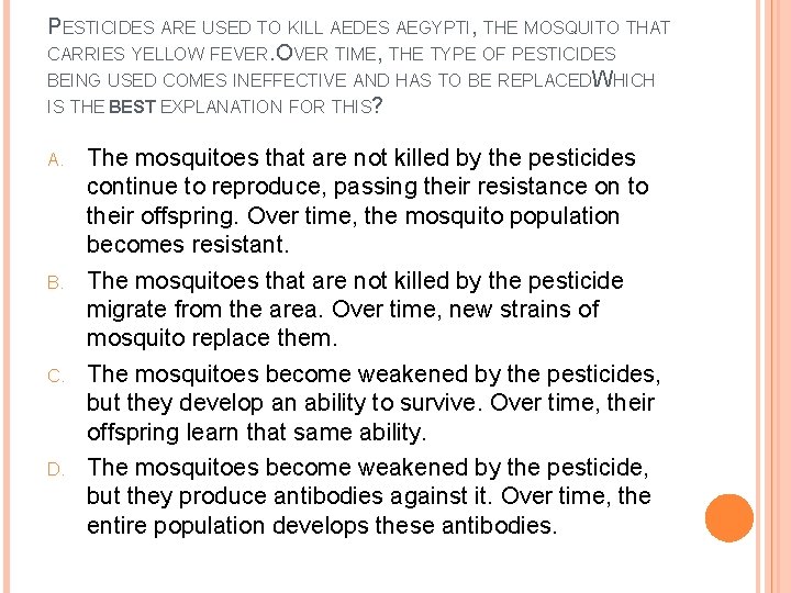 PESTICIDES ARE USED TO KILL AEDES AEGYPTI, THE MOSQUITO THAT CARRIES YELLOW FEVER. OVER