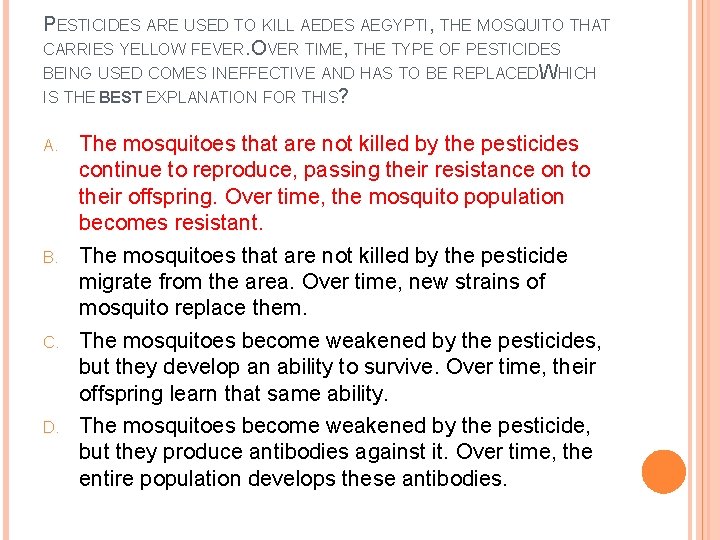 PESTICIDES ARE USED TO KILL AEDES AEGYPTI, THE MOSQUITO THAT CARRIES YELLOW FEVER. OVER