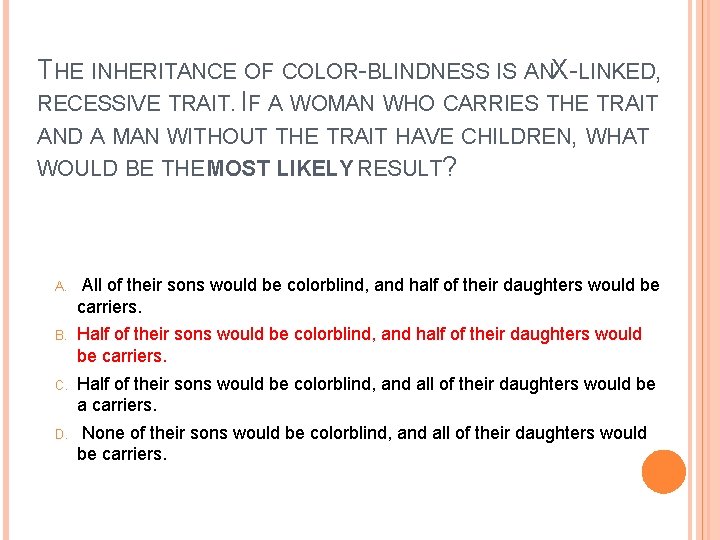 THE INHERITANCE OF COLOR-BLINDNESS IS ANX-LINKED, RECESSIVE TRAIT. IF A WOMAN WHO CARRIES THE