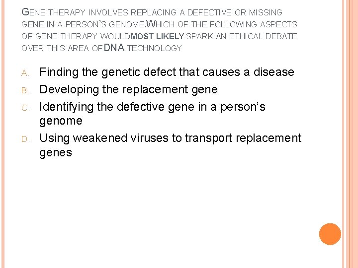 GENE THERAPY INVOLVES REPLACING A DEFECTIVE OR MISSING GENE IN A PERSON’S GENOME. WHICH