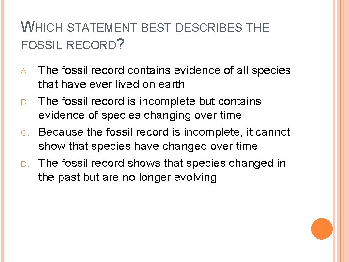 WHICH STATEMENT BEST DESCRIBES THE FOSSIL RECORD? A. B. C. D. The fossil record