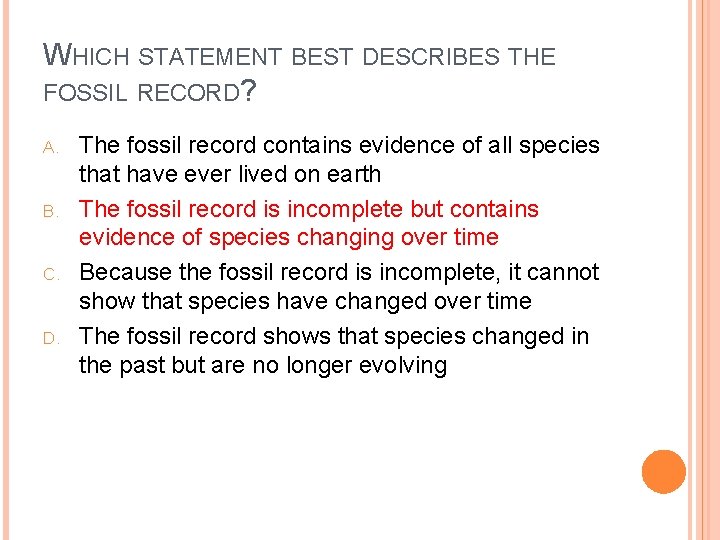 WHICH STATEMENT BEST DESCRIBES THE FOSSIL RECORD? A. B. C. D. The fossil record