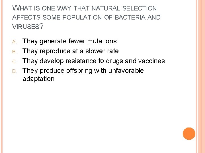 WHAT IS ONE WAY THAT NATURAL SELECTION AFFECTS SOME POPULATION OF BACTERIA AND VIRUSES?