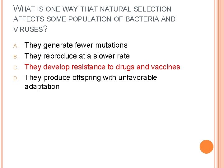 WHAT IS ONE WAY THAT NATURAL SELECTION AFFECTS SOME POPULATION OF BACTERIA AND VIRUSES?