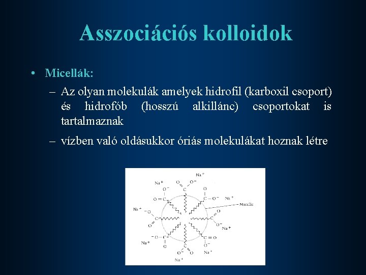 Asszociációs kolloidok • Micellák: – Az olyan molekulák amelyek hidrofil (karboxil csoport) és hidrofób