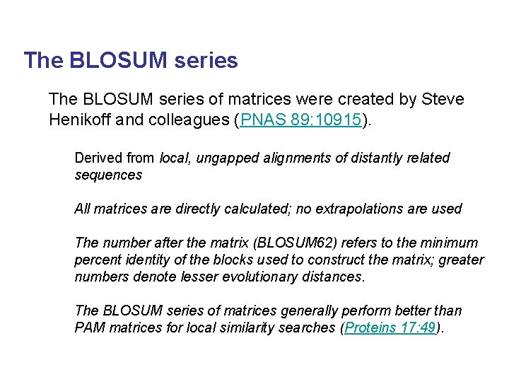 The BLOSUM series of matrices were created by Steve Henikoff and colleagues (PNAS 89: