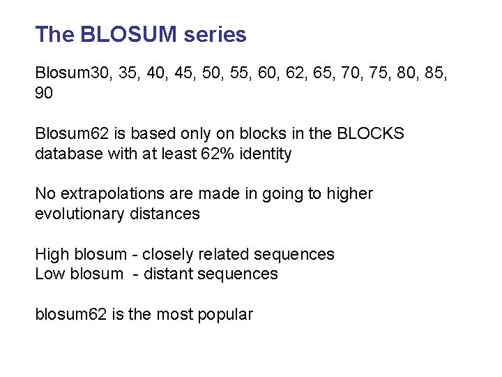 The BLOSUM series Blosum 30, 35, 40, 45, 50, 55, 60, 62, 65, 70,