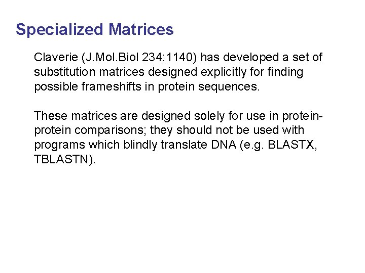 Specialized Matrices Claverie (J. Mol. Biol 234: 1140) has developed a set of substitution